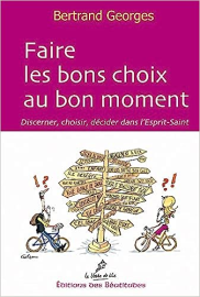 Faire les bons choix au bon moment : Discerner, choisir, décider dans l'Esprit Saint